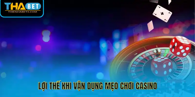 Lợi thế khi vận dụng mẹo chơi casino