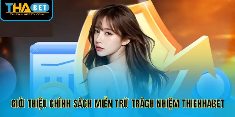 Giới thiệu chính sách miễn trừ trách nhiệm Thienhabet