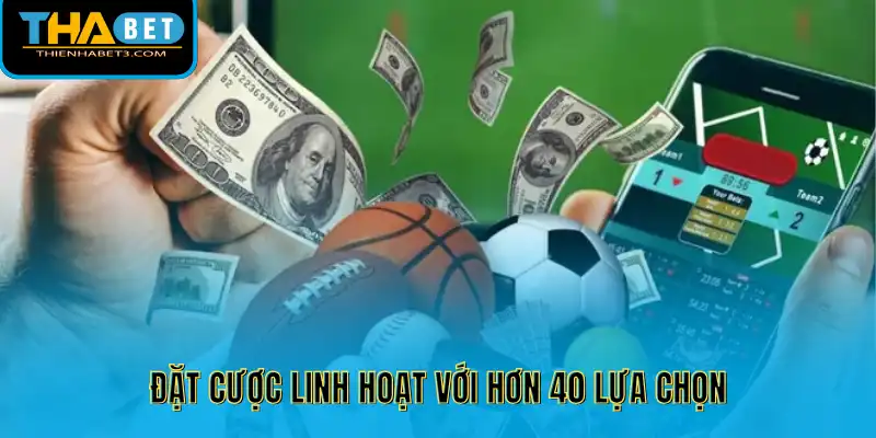 Cược thể thao Thienhabet được biết đến với hệ thống kèo cược đa dạng